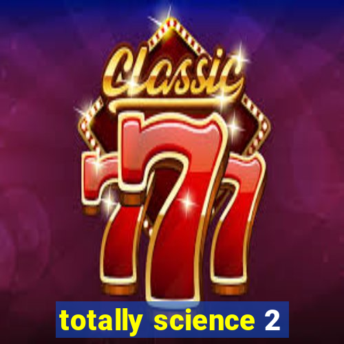 totally science 2